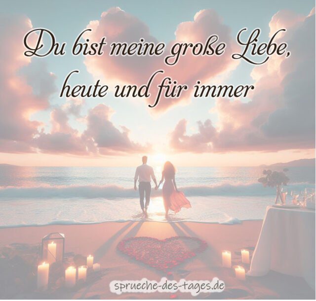 Du bist meine grosse Liebe heute und fuer immer