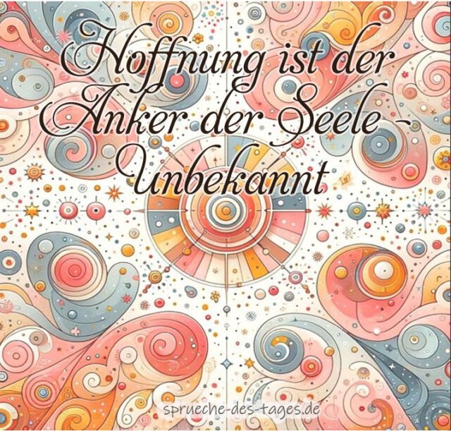 Hoffnung ist der Anker der Seele – Unbekannt