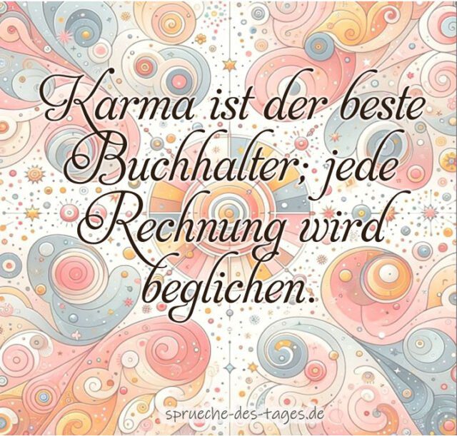 Karma ist der beste Buchhalter jede Rechnung wird beglichen