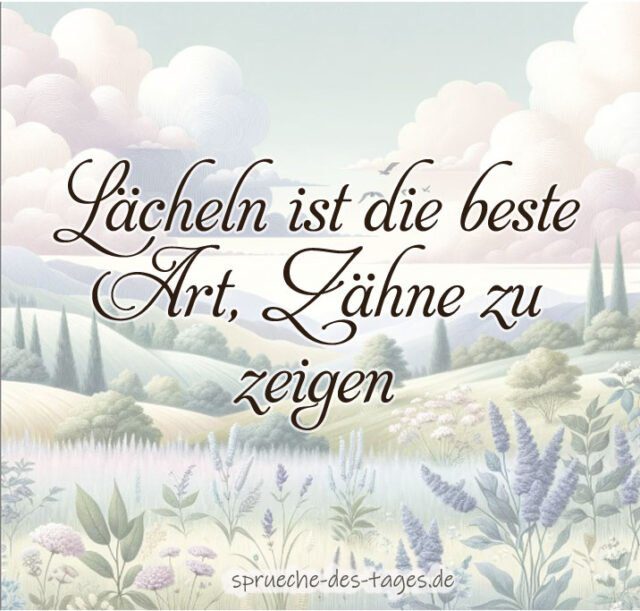 Laecheln ist die beste Art Zaehne zu zeigen