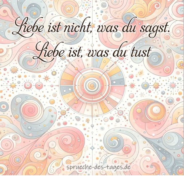 Liebe ist nicht was du sagst. Liebe ist was du tust