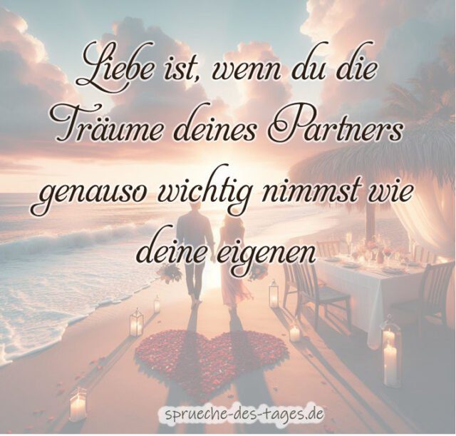 Liebe ist wenn du die Traeume deines Partners genauso wichtig nimmst wie deine eigenen