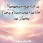 Motivation bringt dich in Gang Gewohnheit haelt dich am Laufen