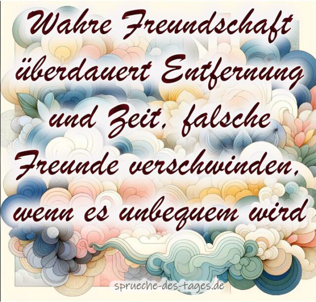 Wahre Freundschaft ueberdauert Entfernung und Zeit falsche Freunde verschwinden wenn es unbequem wird